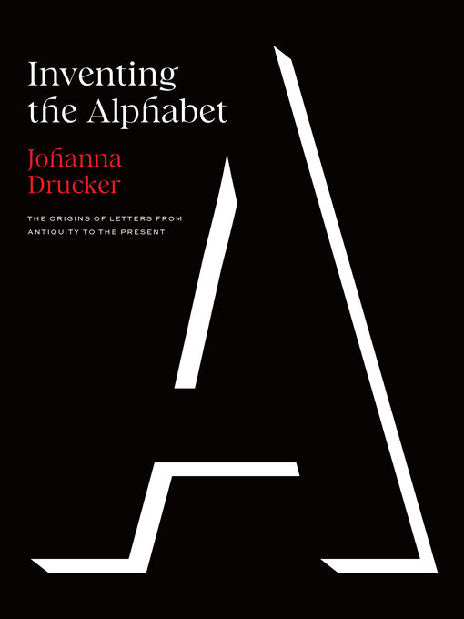 Title details for Inventing the Alphabet by Johanna Drucker - Available